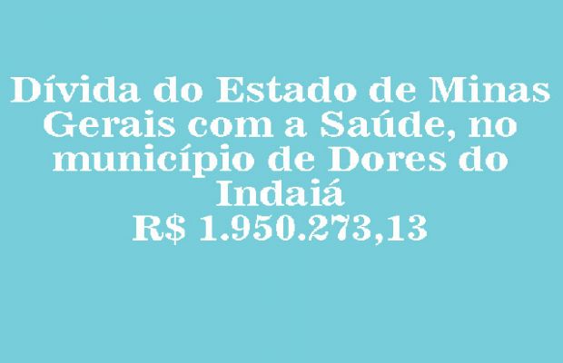 Dívida do Estado de Minas Gerais com a Saúde, no município de Dores do Indaiá